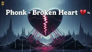 Phonk - Broken Heart 💔 Sad Phonk Song 2025 | Heartbreak Lo-Fi / Emotional Trap Music #phonkmusic