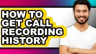 How to Get Call Recording History - Full Guide