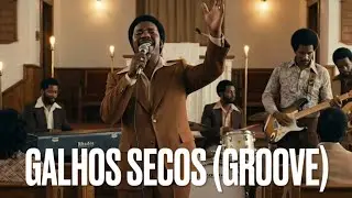 GALHOS SECOS - GROOVE (Para nossa alegria!)