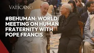 #BeHuman: World Meeting on Human Fraternity with Pope Francis
