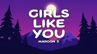 Maroon 5 &ndash; Girls Like You (Lyrics) | Smooth Pop Love Anthem | Feel-Good Hit Song