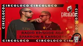 CIRCOLOCO RADIO EPISODE 400 - SPARROW & BARBOSA