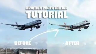 How to Edit Plane Spotting Photos | British Airways Airbus A350 Adobe Lightroom Tutorial