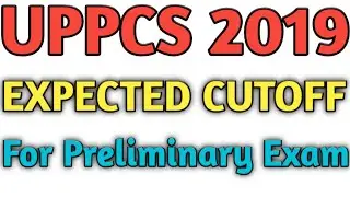 UPPCS 2019 EXPECTED CUTOFF | UPPCS CUTOFF 2019