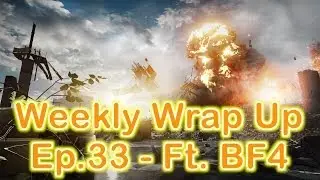 Weekly Wrap Up Ep.33 - Ft. BF4 - 2k, Sherman, Microsoft, ProBowl and More