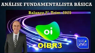 OIBR3 -  OI S/A. AN&Aacute;LISE FUNDAMENTALISTA B&Aacute;SICA. PROF. SILAS DEGRAF.  BALAN&Ccedil;O 2o. TRIM. 2025