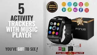 Top 5 Activity Trackers With Music Player [2018 Best Sellers]: Bluetooth Smart Watch With Camera