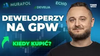 Deweloperzy na GPW: Kiedy kupić? - Konkretne poziomy (cz. 2)