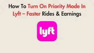 How To Turn On Priority Mode In Lyft &ndash; Faster Rides & Earnings