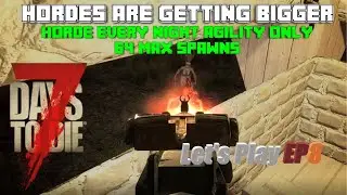 Day 9 - Horde Every Night - 64 max spawns - Agility only Feet Bait Base 7 days to die Lets Play EP 8