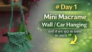 Day 1 | Mini Macrame Wall Hanging | Handmade Home & Car Decor