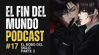 EL ROBO DEL SIGLO PARTE 3 - HISTORIA DE MIS OC - EL FIN DEL MUNDO PODCAST #17