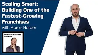 Scaling Smart: How Aaron Harper Built One of the Fastest-Growing Franchises