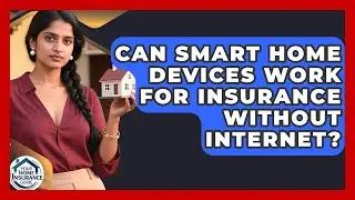 Can Smart Home Devices Work For Insurance Without Internet? - Your Home Insurance Guide