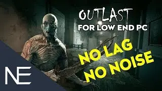 Outlast FPS BOOST + Noise Removal For Low End PC