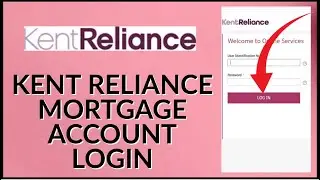 How to Login Kent Reliance Mortgage Account 2024?