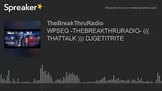 WPSEG -THEBREAKTHRURADIO- ((( THATTALK ))) DJGETITRITE (part 5 of 6)