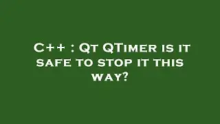 C++ : Qt QTimer is it safe to stop it this way?