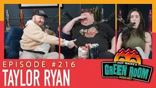 #216 With Guest Taylor Ryan - Hot Water&rsquo;s Green Room w/Tony & Jamie