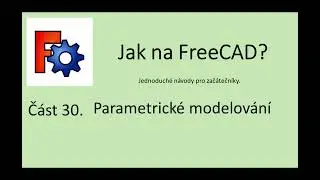 Jak na FreeCAD? CZech tutorial, Part 30 - Parametrick&eacute; modelov&aacute;n&iacute;