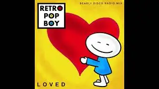 Retro Pop Boy - Loved (Bearly Disco Radio Mix)
