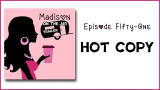 Trailer - Hot Copy - Ep. 51 - Madison on the Air
