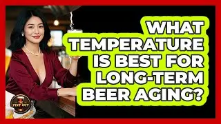 What Temperature Is Best For Long-Term Beer Aging?