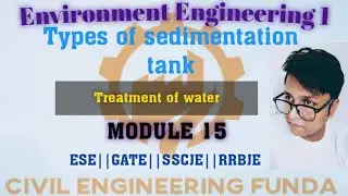 Type of sedimentation tank||fill and draw type tank||module 15 || environment engineering||ESE||GATE