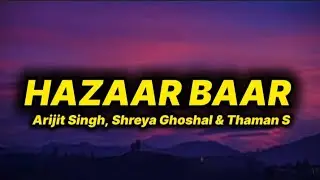 Arijit Singh, Shreya Ghoshal & Thamam S - Hazaar baar (lyrics)