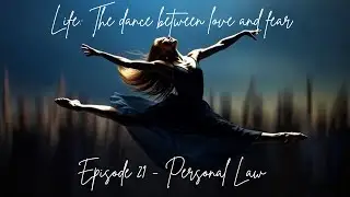 Personal Law - LIFE: The DANCE between LOVE and fear Ep 21