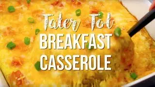 How to make: Tater Tot Breakfast Casserole