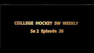 College Hockey SW Weekly: Se. 2 . Ep 28