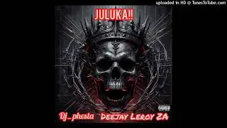 Dj Phesta _ LEROY _ZA_Juluka!!