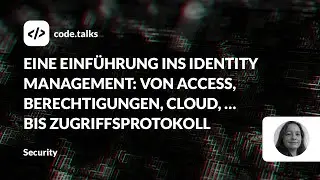 code.talks 2023 - Eine Einführung ins Identity Management: Von Access, Berechtigungen, Cloud ...