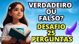 25 PERGUNTAS B&Iacute;BLICAS DIF&Iacute;CEIS E DESAFIADORAS DE VERDADEIRO/FALSO SOBRE A B&Iacute;BLIA  - QUIZ B&Iacute;BLICO