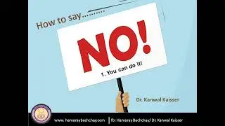 How to say NO: 1. You can do it  by Dr. Kanwal Kaisser