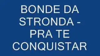 Bonde da Stronda - Pra te Conquistar
