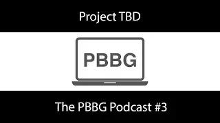 Project TBD - The PBBG Podcast #3