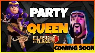 Clash Of Clans Upcoming Update - Anniversary Update? | Party Queen Is Coming in Clash of Clans?