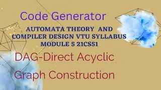 DAG-Direct Acyclic Graph Construction|code generation , module 5|21CS51|VTU syllabus||
