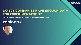 Do B2B companies have enough data for experimentation with Andy Mura - Sr Dir Marketing at Zenloop