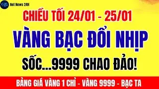 Giá vàng bạc chiều tối 24/01 - 25/01: Vàng sjc, vàng 9999 vẫn neo cao, bạc cũng tăng theo sóng vàng