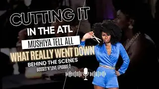 EPISODE 2 | Mushiya Tell All! What Really Went Down Behind the Scenes of Cutting it in the ATL