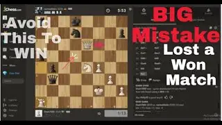 Mistakes We Do Playing Chess. Lost A WON Match. BIG MISTAKE. Must Watch To Learn. Dont Repeat This.