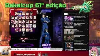 Baka!cup 61º edição (Guilty Gear Xrd Rev 2)  !donate !daipan