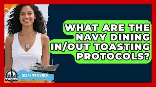 What Are The Navy Dining In/Out Toasting Protocols? - Ocean Watchmen