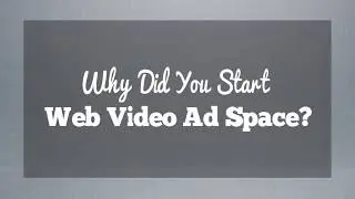 Why Did You Start Web Video Ad Space?
