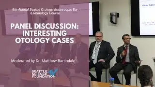 Panel Discussion: Interesting Otology Cases - Moderated by Matthew Bartindale, M.D.