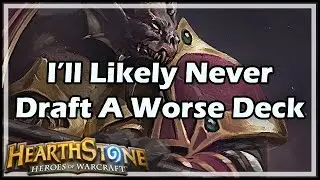 [Hearthstone] I&rsquo;ll Likely Never Draft A Worse Deck