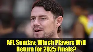 AFL Sunday: Which Players Will Return for 2025 Finals? | Jeremy Cameron Captain Breakdown